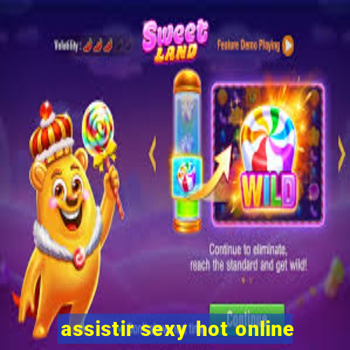 assistir sexy hot online